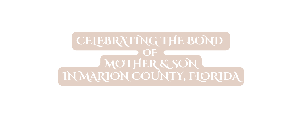 Celebrating the Bond of Mother Son in Marion County Florida